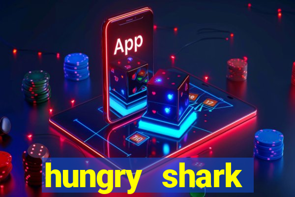 hungry shark evolution dinheiro infinito 2024